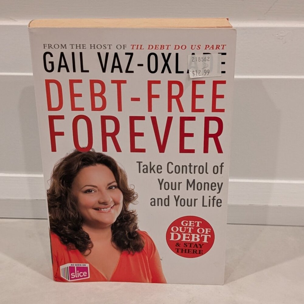 Debt-Free Forever: Take Control Of Your Money And Your Life by Gail Vaz-Oxlade